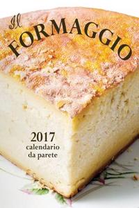 Il Formaggio 2017 Calendario Da Parete (Edizione Italia)