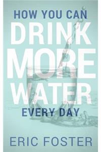 How You Can Drink More Water Every Day