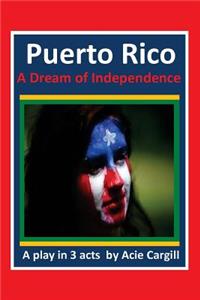 Puerto Rico, A Dream of Independence