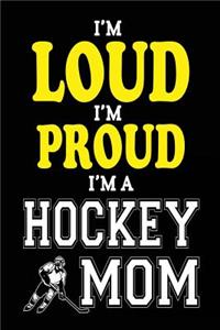 I'm Loud I'm Proud I'm A Hockey Mom