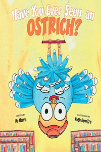 Have You Ever Seen an Ostrich: Volume 1