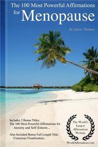 Affirmation the 100 Most Powerful Affirmations for Menopause - Including 2 Positive & Affirmative Action Bonus Books on Anxiety & Self-Esteem, Also Included Conscious Visualization