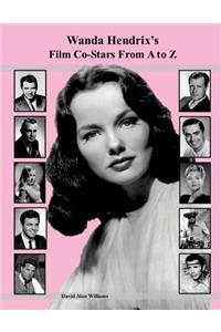 Wanda Hendrix's Film Co-Stars From A to Z