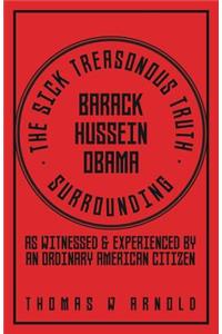 The Sick Treasonous Truth Surrounding Barack Hussein Obama