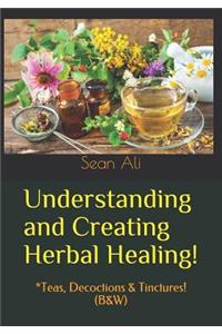 Understanding and Creating Herbal Healing!