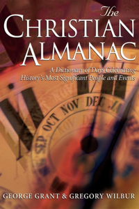 Christian Almanac: A Dictionary of Day Celebrating History's Most Significant People and Events