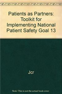 Patients as Partners: Toolkit for Implementing National Patient Safety Goal 13