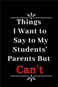 Things I Want To Say To My Students' Parents But I Can't