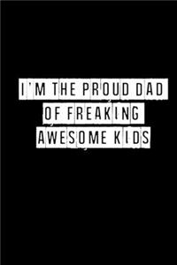 I'm The Proud Dad of Freaking Awesome Kids - 6 x 9 Inches (Funny Perfect Gag Gift, Organizer, Notes, Goals & To Do Lists)