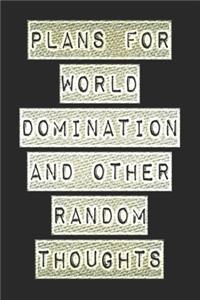 Plans For World Domination and Other Random Thoughts