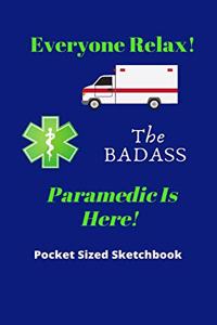 Everyone Relax! The BADASS Paramedic Is Here! - Pocket Sized Sketchbook