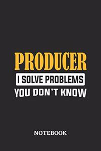 Producer I Solve Problems You Don't Know Notebook