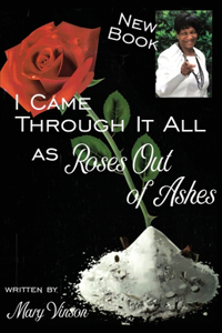 I Came Through It All: As Roses Out of Ashes