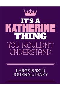 It's A Katherine Thing You Wouldn't Understand Large (8.5x11) Journal/Diary: A cute notebook or notepad to write in for any book lovers, doodle writers and budding authors!