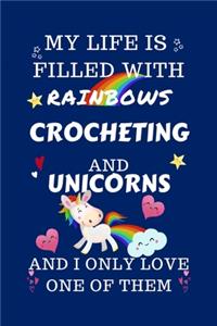 My Life Is Filled With Rainbows Crocheting And Unicorns And I Only Love One Of Them