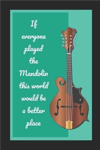 If Everyone Played The Mandolin This World Would Be A Better Place