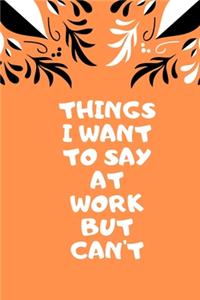 Things I Want to Say at Work But Can't