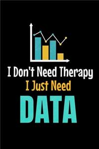 I Don't Need Therapy I Just Need Data