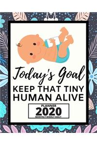 Today's Goal Keep That Tiny Human Alive