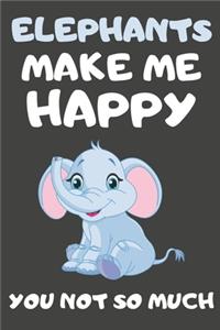 Elephants Make Me Happy You Not So Much