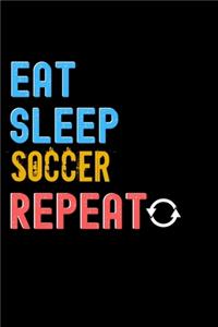Eat, Sleep, Soccer, Repeat Notebook - Soccer Funny Gift