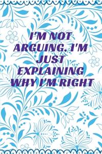 I'm Not Arguing. I'm Just Explaining Why I'm Right
