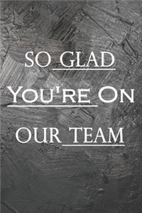 So Glad You're On Our Team