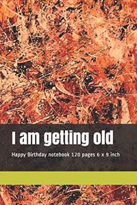 I am getting old