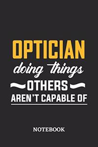 Optician Doing Things Others Aren't Capable of Notebook