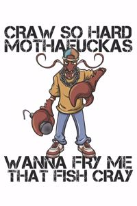 Craw So Hard Mothafuckas Wanna Fry Me That Fish Cray