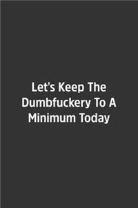 Let's Keep The Dumbfuckery To A Minimum Today.