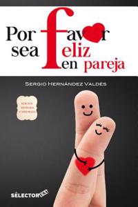 Por Favor Sea Feliz En Pareja: Edicion Revisada y Mejorada