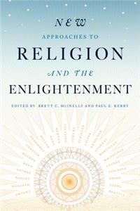 New Approaches to Religion and the Enlightenment
