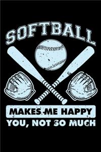 Softball Makes Me Happy You Not So Much