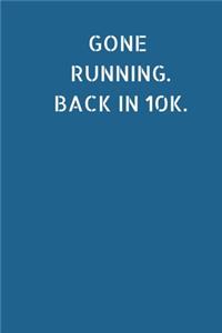 Gone Running. Back In 10K