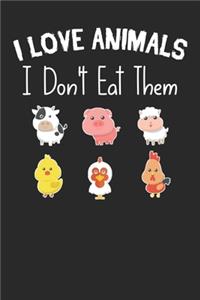 I love animals i don't eat them