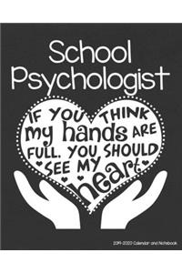 School Psychologist 2019-2020 Calendar and Notebook: If You Think My Hands Are Full You Should See My Heart: Monthly Academic Organizer (Aug 2019 - July 2020); Mental Health Planning Book w/ Custom Cal