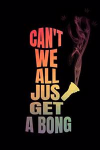 Can't We All Just Get A Bong