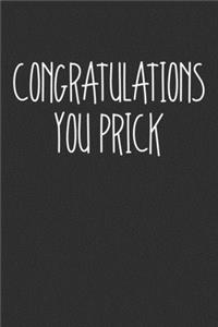 Congratulations You Prick