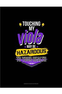 Touching My Viola May Be Hazardous To Your Health