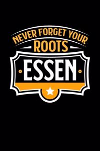 Essen Never Forget your Roots