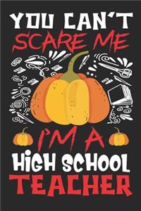 You Can't Scare Me I'm A High School Teacher
