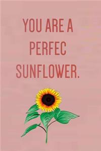 You Are A Perfect Sunflower