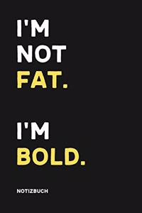 I'm Not Fat I'm Bold Notizbuch