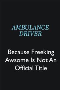 Ambulance driver Because Freeking Awsome is not an official title