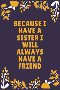 Because I have a sister I will always have a friend