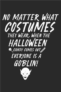No Matter What Costumes they Wear, When the Halloween Candy comes out Everyone is a Goblin