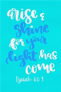 Arise & Shine For Your Light Has Come - Isaiah 60
