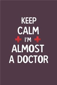 Keep Calm I Am Almost A Doctor
