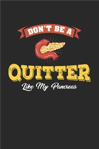 Don't Be A Quitter Like My Pancreas